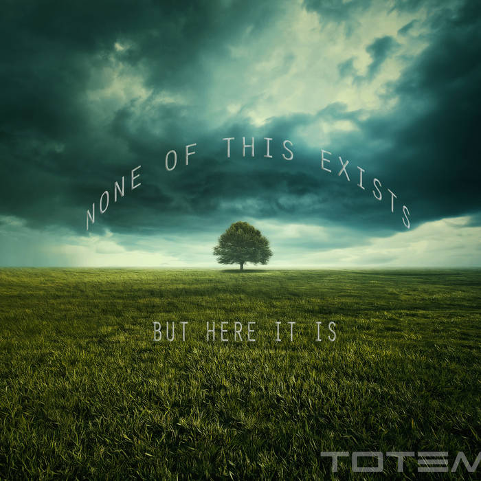 None of This Exists, But Here It Is