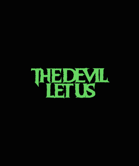 The Devil Let Us